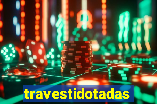 travestidotadas