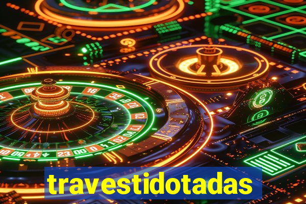 travestidotadas