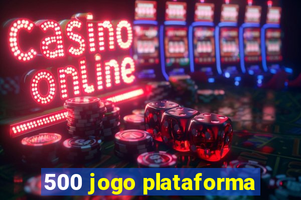 500 jogo plataforma