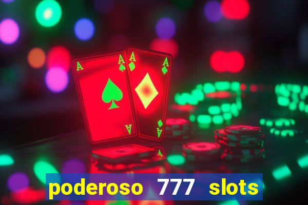 poderoso 777 slots paga mesmo