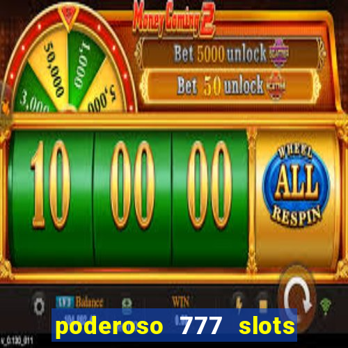 poderoso 777 slots paga mesmo