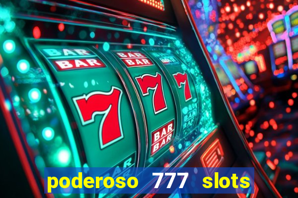 poderoso 777 slots paga mesmo