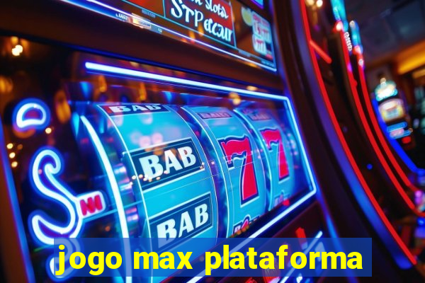 jogo max plataforma