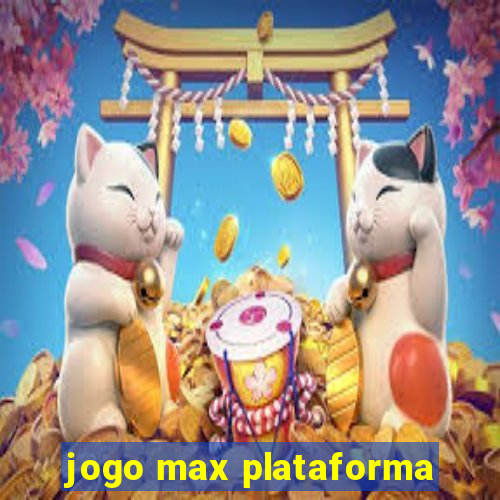 jogo max plataforma