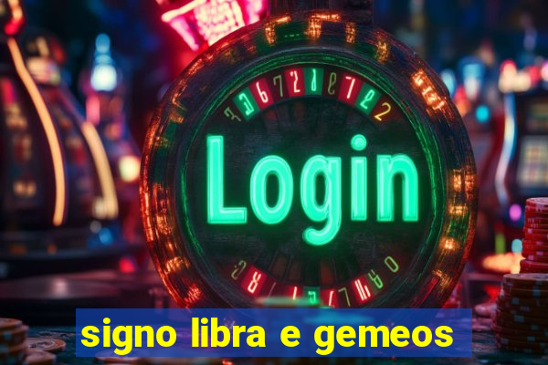 signo libra e gemeos