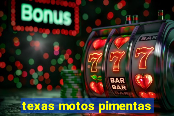 texas motos pimentas