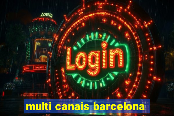 multi canais barcelona