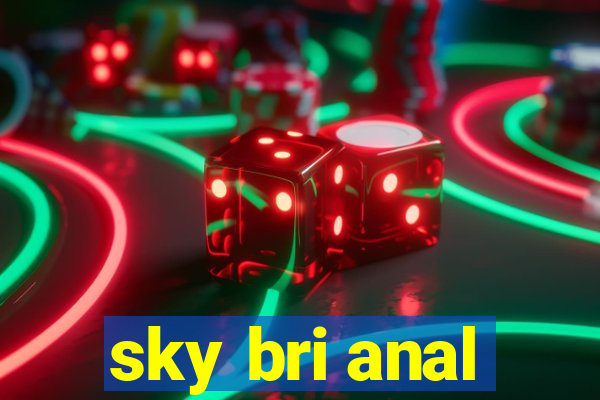 sky bri anal