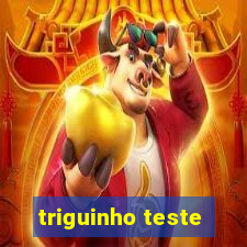 triguinho teste