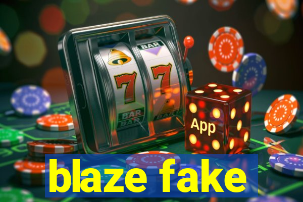 blaze fake