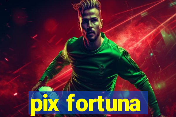 pix fortuna