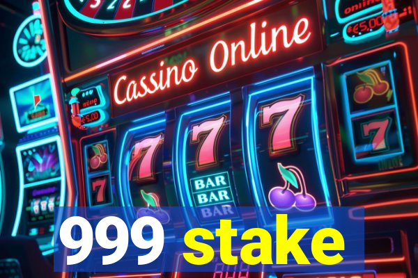 999 stake