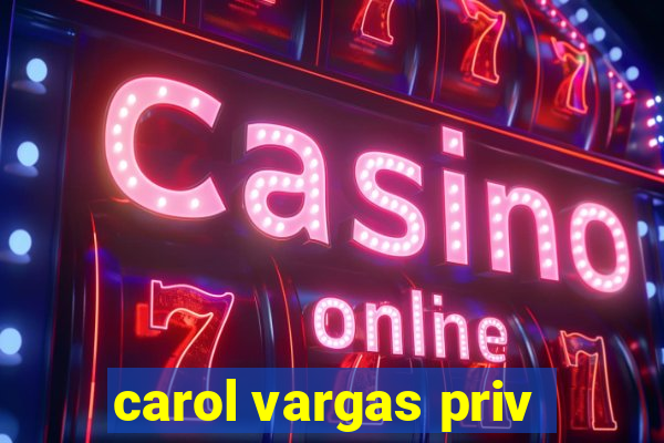 carol vargas priv