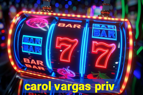 carol vargas priv