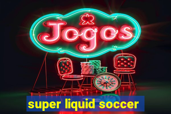 super liquid soccer