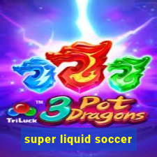 super liquid soccer