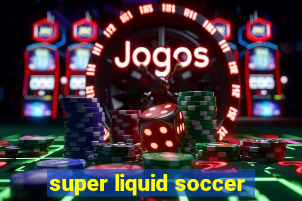 super liquid soccer