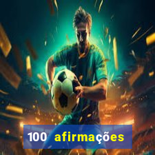 100 afirmações positivas lei da atração prosperidade e sucesso