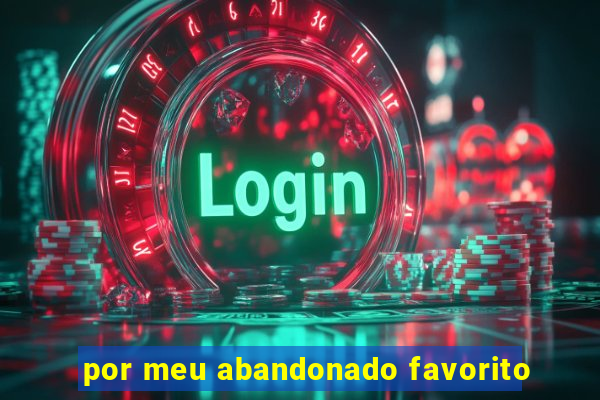 por meu abandonado favorito