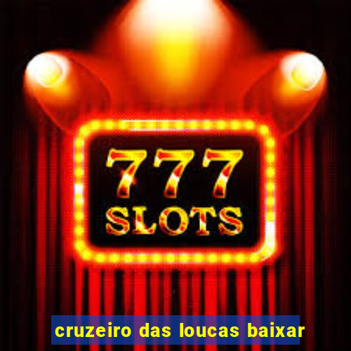 cruzeiro das loucas baixar