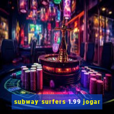 subway surfers 1.99 jogar