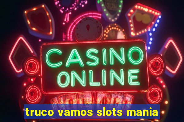 truco vamos slots mania