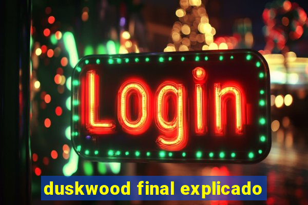 duskwood final explicado