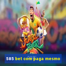 585 bet com paga mesmo