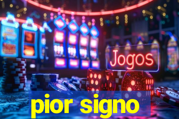 pior signo