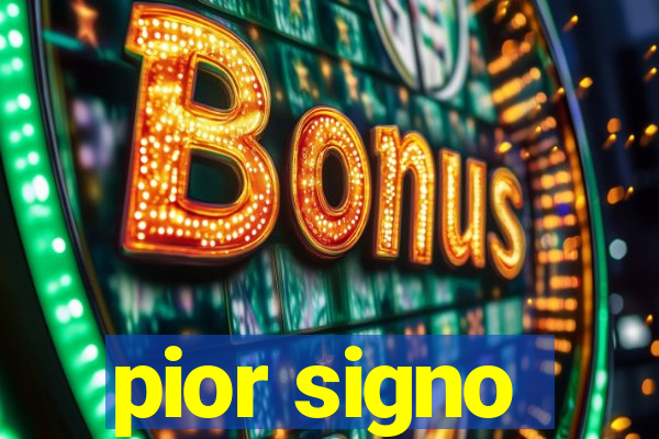 pior signo