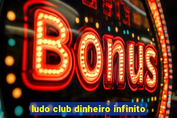 ludo club dinheiro infinito