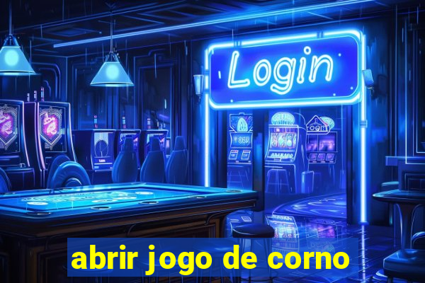 abrir jogo de corno