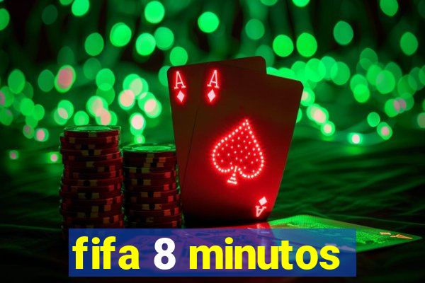 fifa 8 minutos