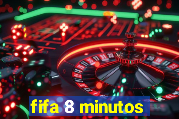 fifa 8 minutos