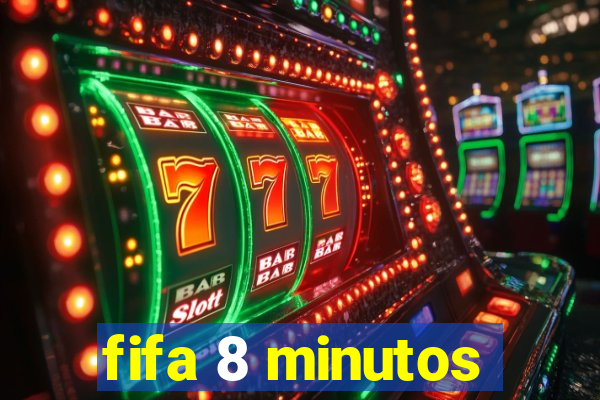 fifa 8 minutos