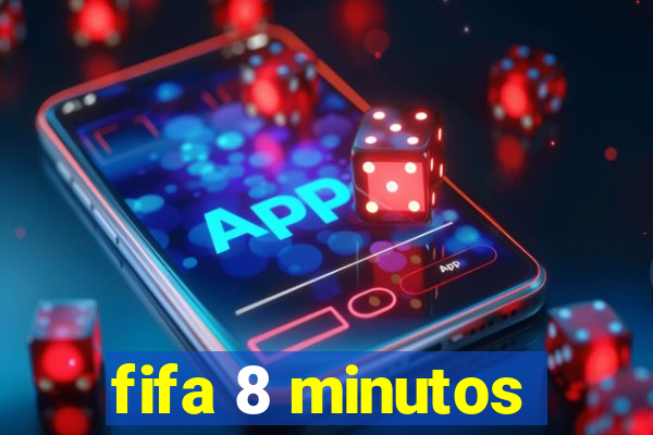 fifa 8 minutos