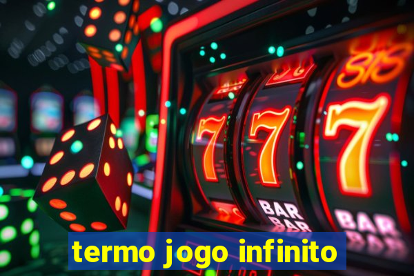 termo jogo infinito