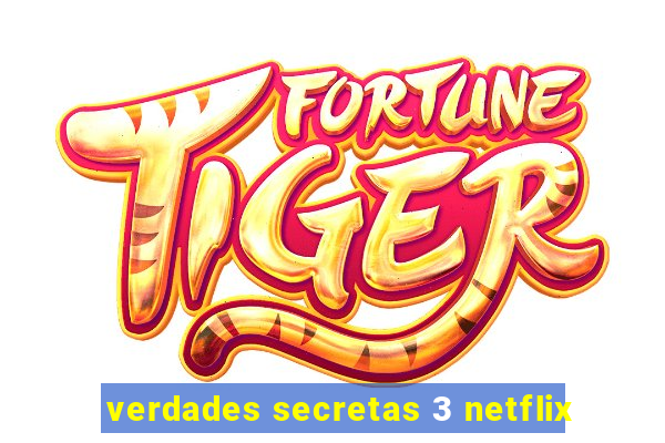 verdades secretas 3 netflix