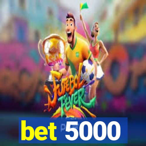 bet 5000