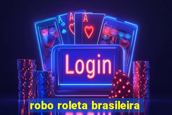 robo roleta brasileira