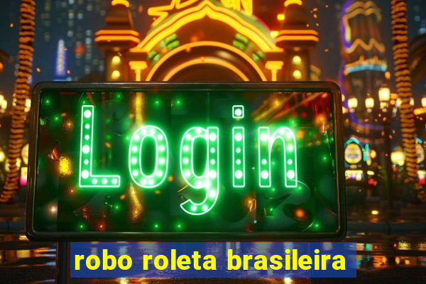 robo roleta brasileira