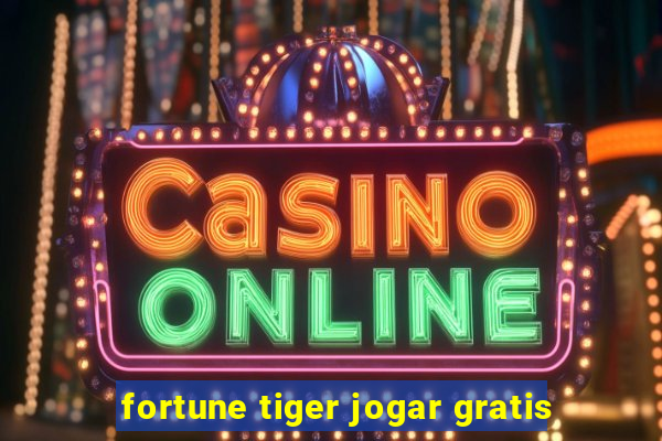 fortune tiger jogar gratis