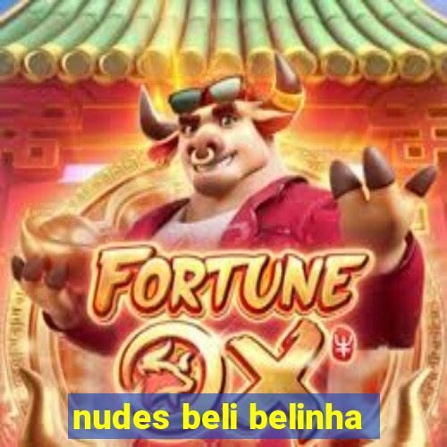 nudes beli belinha