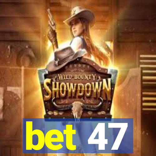 bet 47