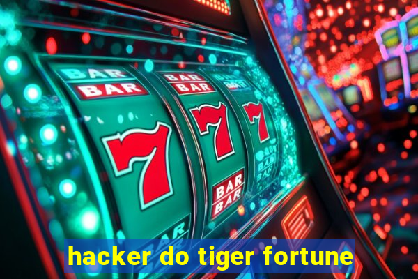 hacker do tiger fortune