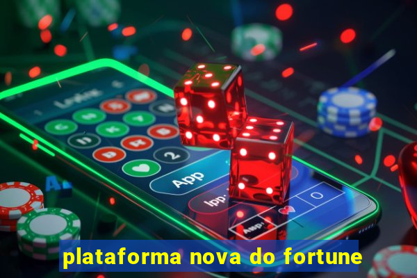 plataforma nova do fortune