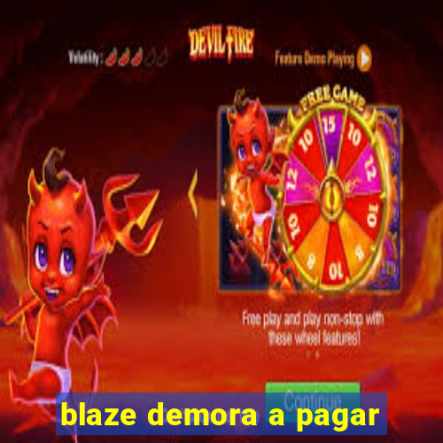 blaze demora a pagar