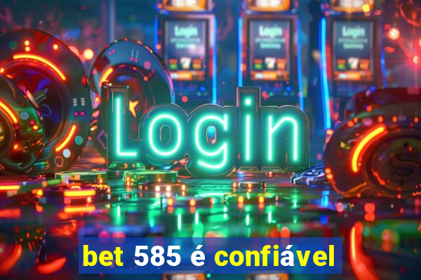 bet 585 é confiável