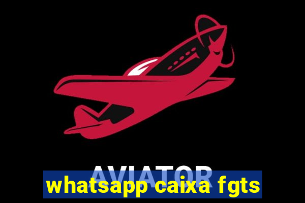 whatsapp caixa fgts