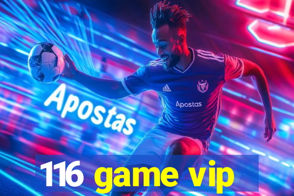 116 game vip